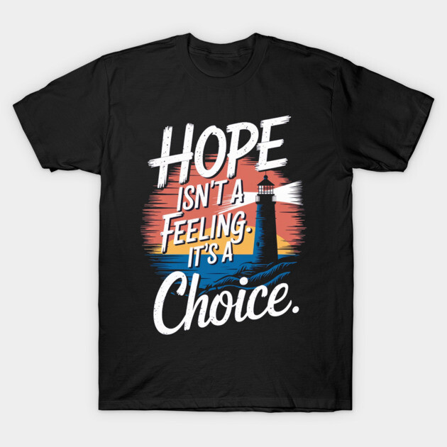 Choosing Hope: A Beacon of Light T-Shirt by Rox