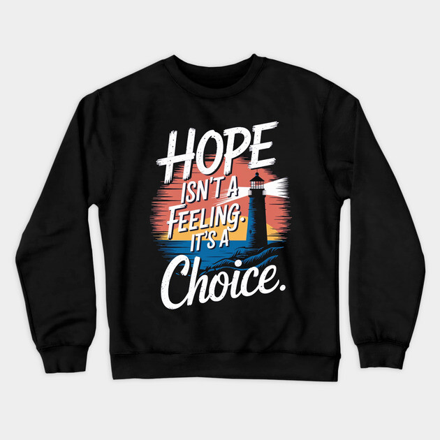 Choosing Hope: A Beacon of Light Crewneck Sweatshirt by Rox