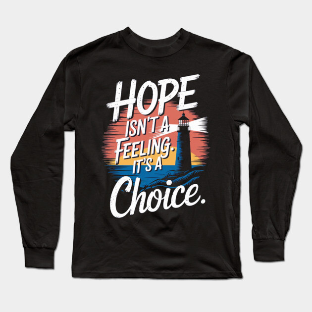 Choosing Hope: A Beacon of Light Long Sleeve T-Shirt by Rox