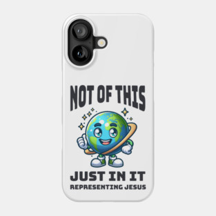 Not of This World, Just In It – Representing Jesus Phone Case