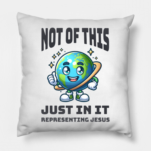 Not of This World, Just In It – Representing Jesus Pillow by Rox