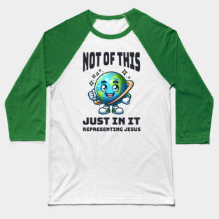 Not of This World, Just In It – Representing Jesus Baseball T-Shirt