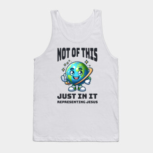 Not of This World, Just In It – Representing Jesus Tank Top