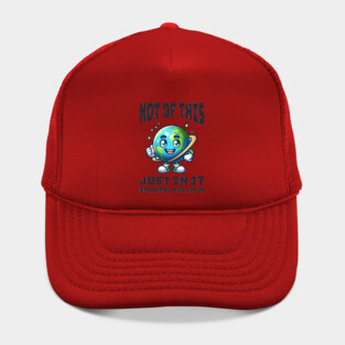 Not of This World, Just In It – Representing Jesus Hat