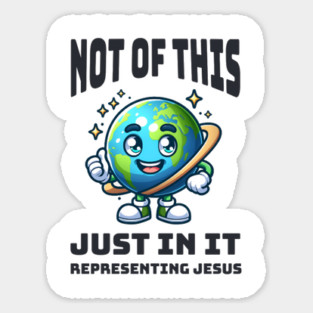 Not of This World, Just In It – Representing Jesus Magnet