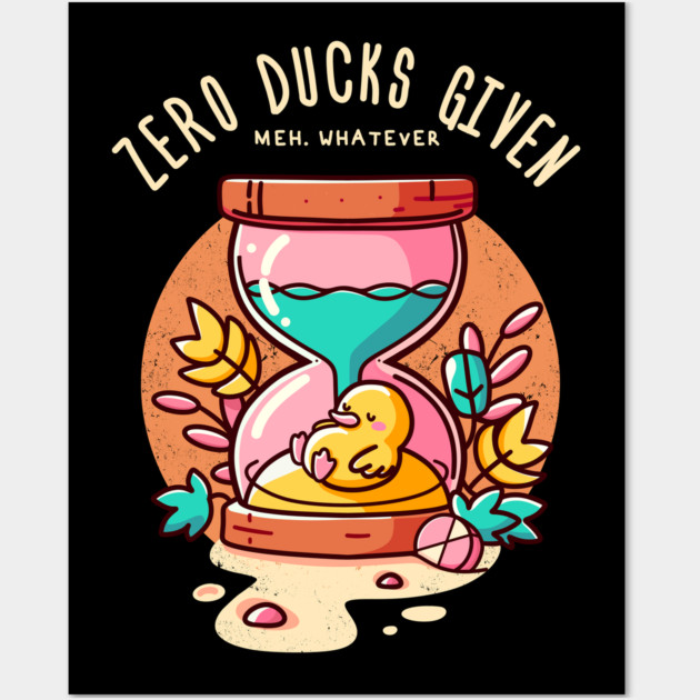 ZERO DUCKS GIVEN Wall Art by Fabrik