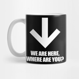We Are Here Where Are You? Mug