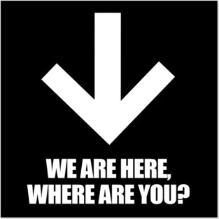 We Are Here Where Are You? Posters and Art