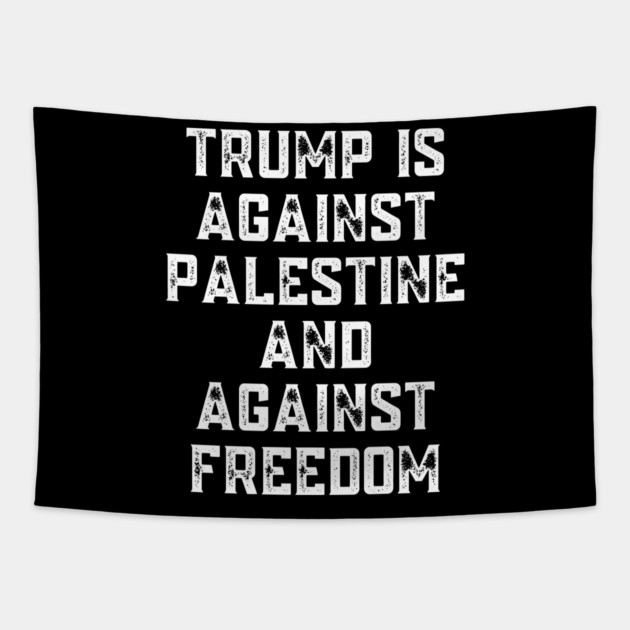 Trump Is Against Palestine And Against Freedom - Free Palestine Free Gaza Tapestry by BlackMeme94