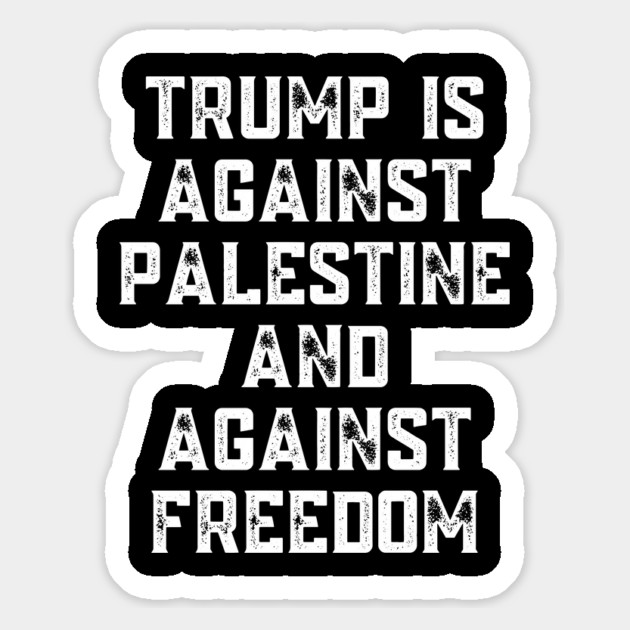 Trump Is Against Palestine And Against Freedom - Free Palestine Free Gaza Magnet by BlackMeme94