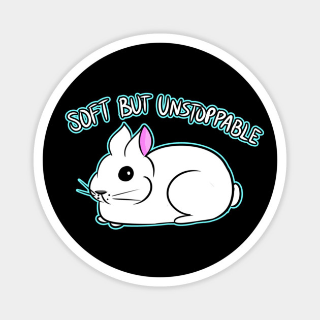 SOFT BUT UNSTOPPABLE Magnet by roxiqt