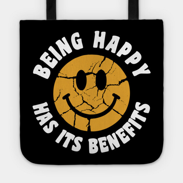 Being Happy Has Its Benefits Uplifting Humor Tote by Anticorporati