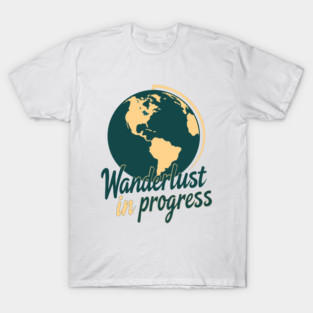 Wanderlust in Progress T-Shirt