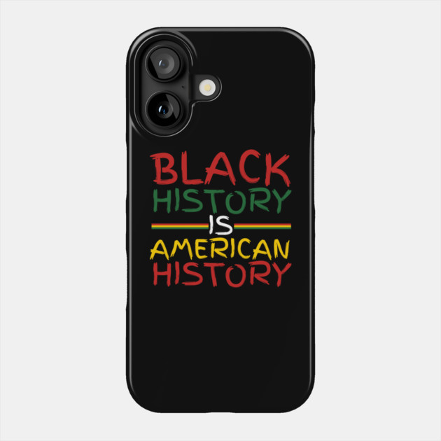 Black History Is American History Phone Case by Creatifly Graphic Tees