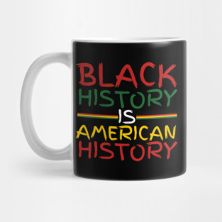 Black History Is American History Mug
