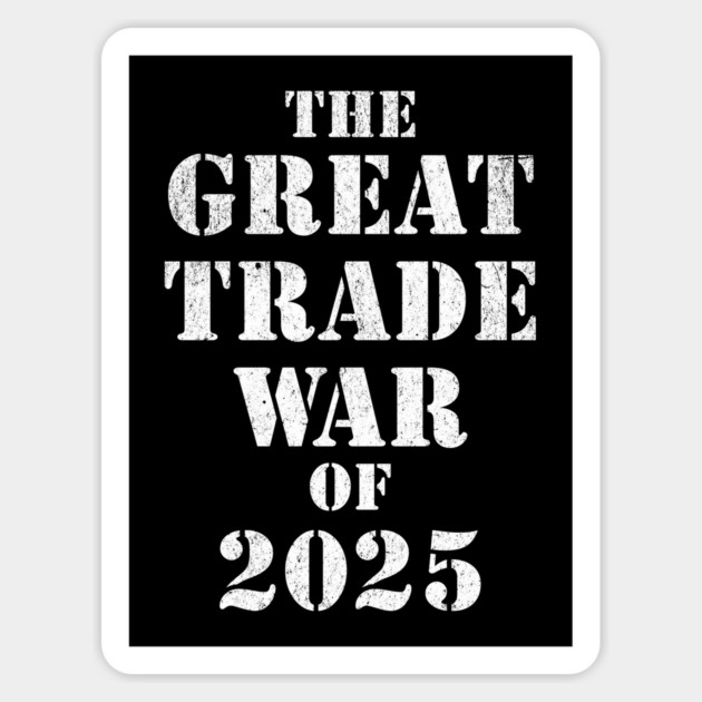 Trump Great Trade War of 2025 Tariff Political Resistance Magnet by Yesteeyear
