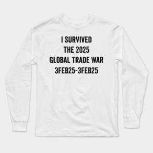 I Survived the 2025 Global Trade War Long Sleeve T-Shirt