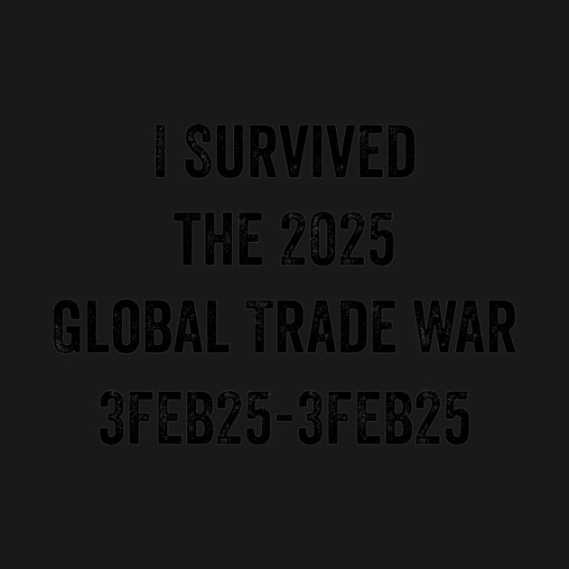 I Survived the 2025 Global Trade War by ArtistTee ⭐⭐⭐⭐⭐