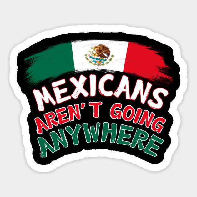 Mexicans Aint Going Anywhere Magnet by The WYLD Tribe