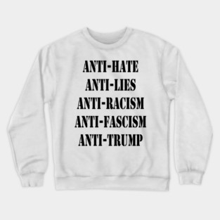 Anti-Trump Anti-Hate Anti-Racism Anti Fascism Anti-Lies Crewneck Sweatshirt