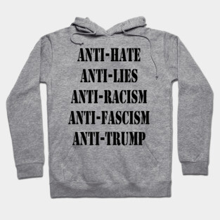 Anti-Trump Anti-Hate Anti-Racism Anti Fascism Anti-Lies Hoodie