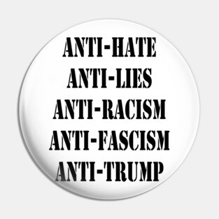 Anti-Trump Anti-Hate Anti-Racism Anti Fascism Anti-Lies Pin