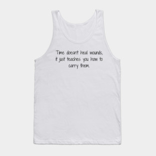 Time Doesn’t Heal – It Teaches You to Carry the Pain Tank Top