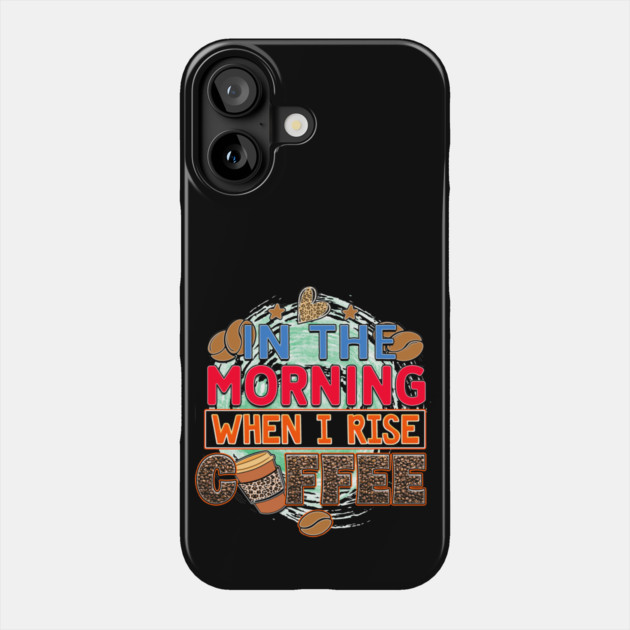 Coffee First: Fuel for the Daily Grind Phone Case by Steve