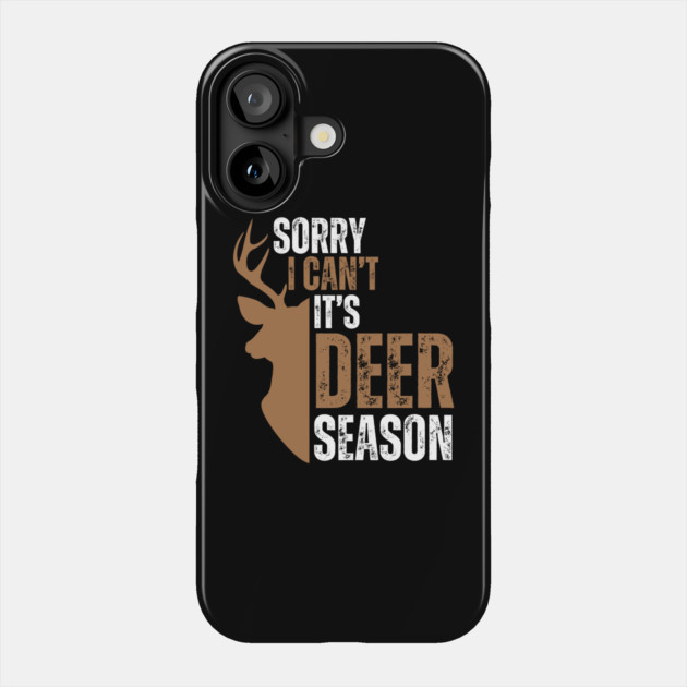 Deer Hunting Sorry I Can't It's Deer Season Phone Case by Creatifly Graphic Tees
