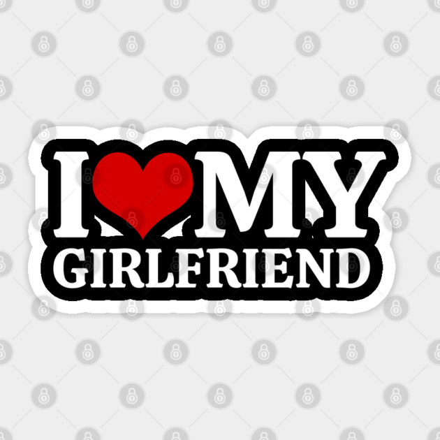 I Love My Girlfriend Sticker by Creatifly Graphic Tees