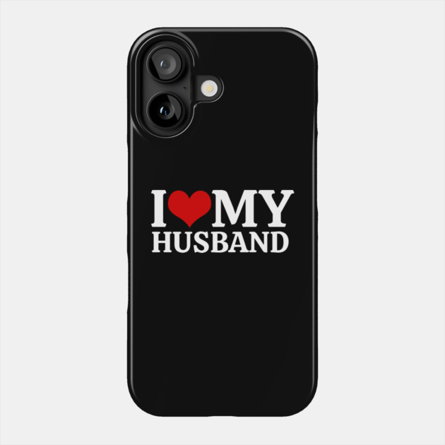 I Love My Husband Phone Case by Creatifly Graphic Tees
