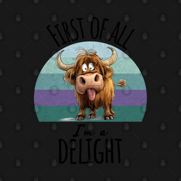 First of All I'm A Delight funny Highland Cow sunset design by Luxinda