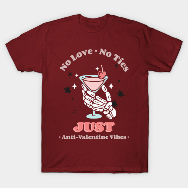 No Love, No Ties, Just Anti-Valentine Vibes T-Shirt by NEZ-TEES