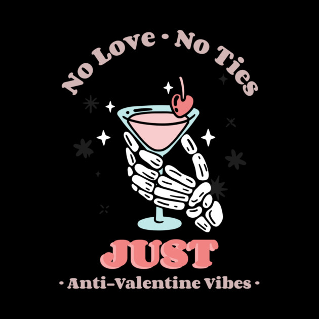 No Love, No Ties, Just Anti-Valentine Vibes by NEZ-TEES