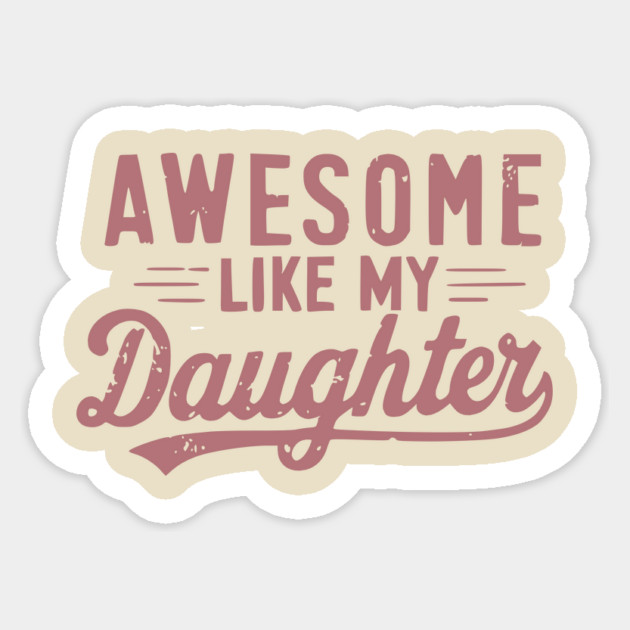 Awesome Like My Daughter Sticker by ArtistTee ⭐⭐⭐⭐⭐