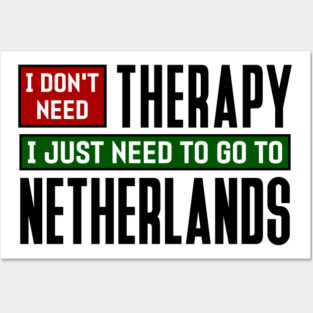 I don't need therapy, I just need to go to Netherlands Posters and Art
