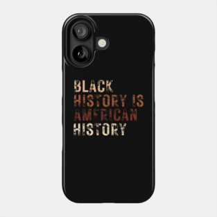 Black History Is American History Melanin Black Pride Phone Case