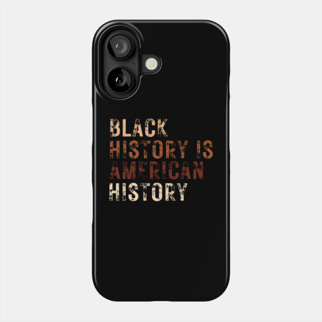 Black History Is American History Melanin Black Pride Phone Case by Creatifly Graphic Tees