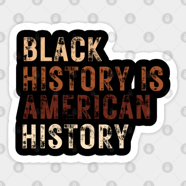 Black History Is American History Melanin Black Pride Sticker by Creatifly Graphic Tees