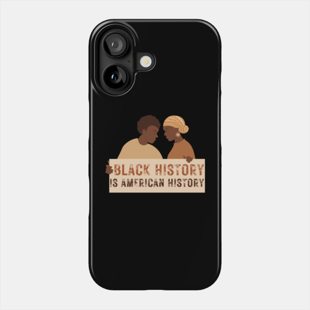 Black History Is American History Phone Case by Creatifly Graphic Tees