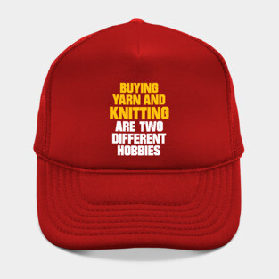Buying Yarn and Knitting are Two Different Hobbies - Funny Knitting Quotes Hat