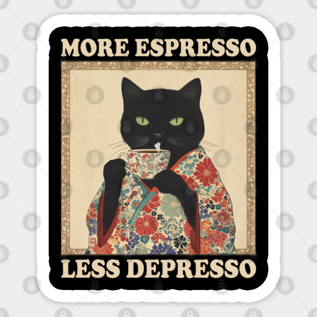 More Espresso Less Depresso kimono Black Cat Coffee Art Sticker by AZEERTEE