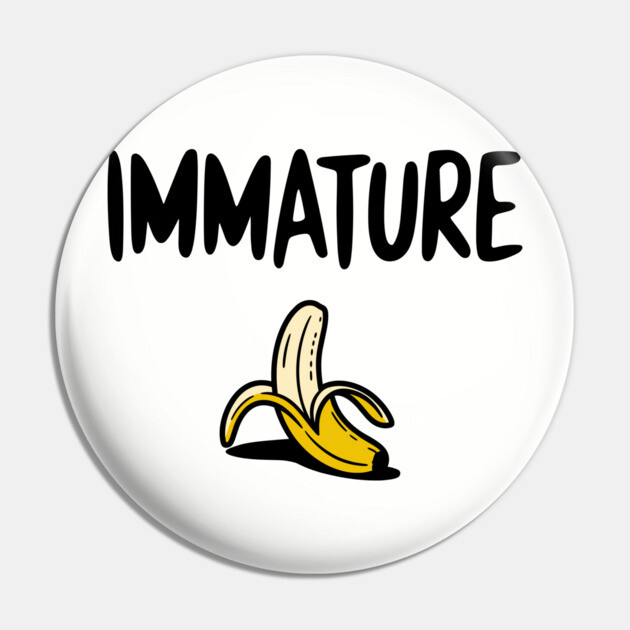 Immature Funny Childish Mischievous Personality Pin by Anticorporati