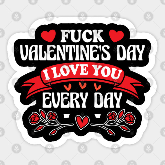 Funny Anti-Valentine’s Day "I Love You Every Day" Design Sticker by AZEERTEE