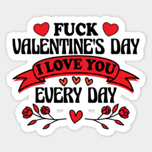 Funny Anti-Valentine’s Day "I Love You Every Day" Design Sticker