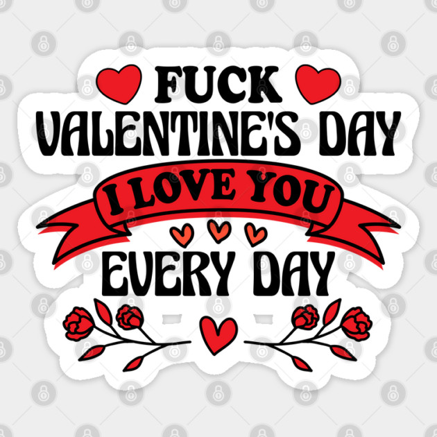 Funny Anti-Valentine’s Day "I Love You Every Day" Design Sticker by AZEERTEE