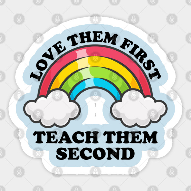 Love Them First Teach Them Second Rainbow Teacher Design Sticker by AZEERTEE