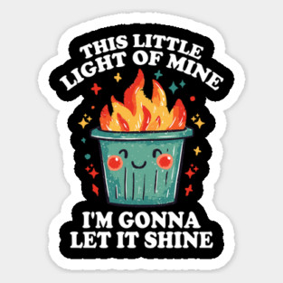 Funny Dumpster Fire "This Little Light of Mine" Design Sticker