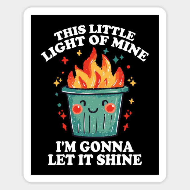 Funny Dumpster Fire "This Little Light of Mine" Design Magnet by AZEERTEE