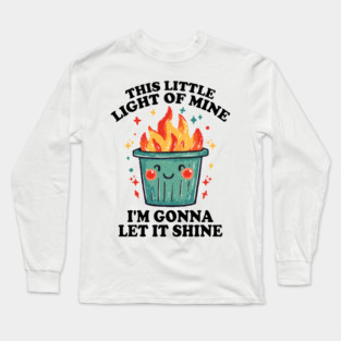 Funny Dumpster Fire "This Little Light of Mine" Design Long Sleeve T-Shirt